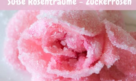 Zuckerrosen selber machen – Essbare Blüten für süße Kunstwerke