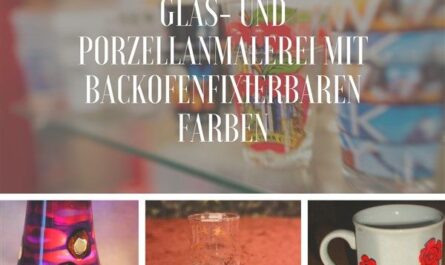 Porzellan- und Glasmalerei mit backofenfixierbaren Farben