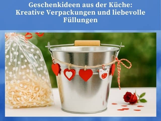 Geschenkideen aus der Küche: Kreative Verpackungen und liebevolle Füllungen