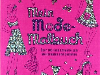 Mein Mode-Malbuch: Über 100 tolle Entwürfe zum Weitermalen und Gestalten