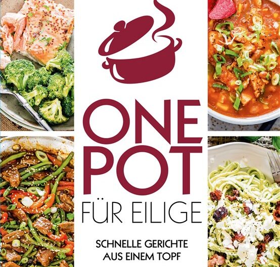 One Pot für Eilige: Schnelle Gerichte aus einem Topf – in maximal 30 Minuten