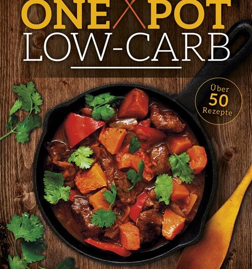 One Pot Low-Carb: Kohlenhydratarm kochen – mit nur einem Topf