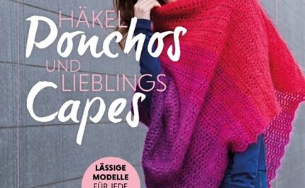 Häkel-Ponchos und Lieblings-Capes: Lässige Modelle für jede Jahreszeit häkeln