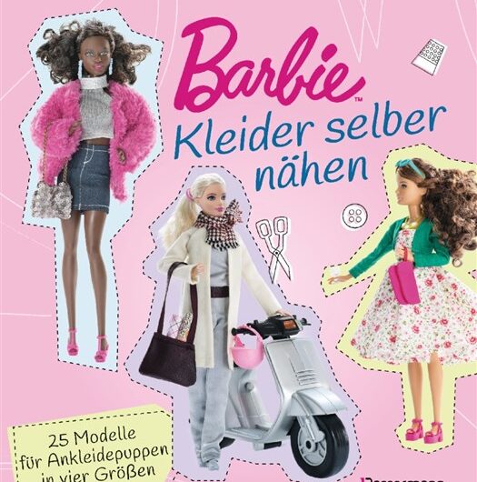 Barbie. Kleider selber nähen: 25 Modelle für Ankleidepuppen in vier Größen