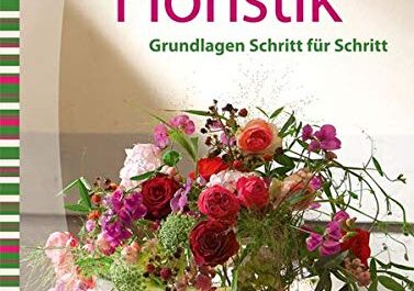 Kreativwerkstatt Floristik - Grundlagen Schritt für Schritt