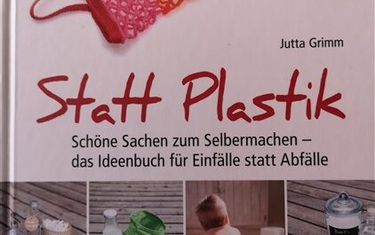 Statt Plastik - Schöne Sachen selber machen