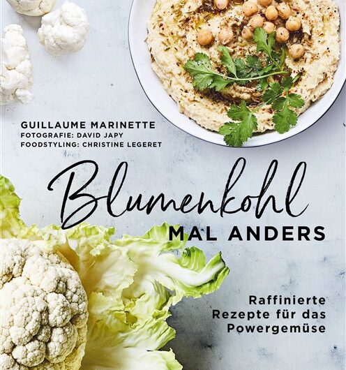 Blumenkohl mal anders: Raffinierte Rezepte für das Powergemüse
