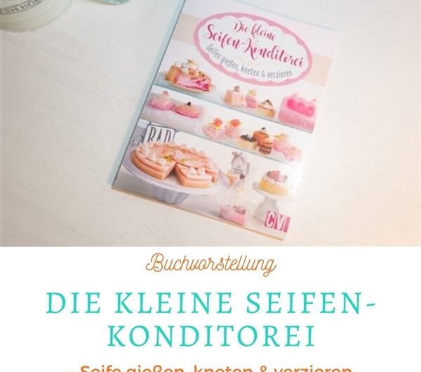 Die kleine Seifen-Konditorei – Seife gießen, kneten & verzieren