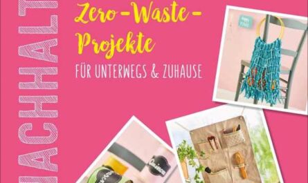 Nachhaltig kreativ Do-It-Yourself. Zero-Waste-Projekte für unterwegs und Zuhause