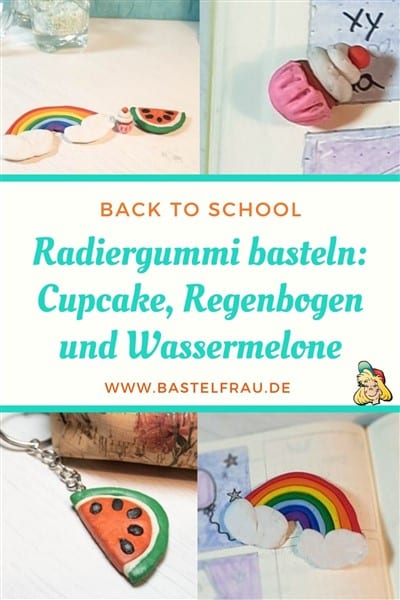 Radiergummi basteln - Cupcake, Wassermelone und Regenbogen modellieren -Pinterestbild