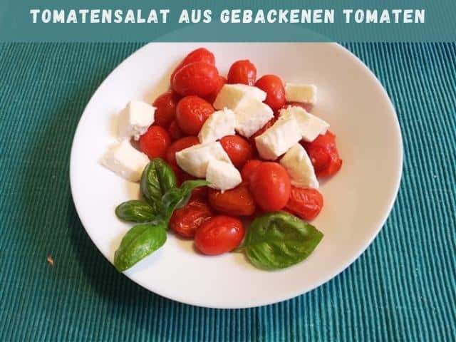 Tomatensalat aus gebackenen Tomaten und Mozarella
