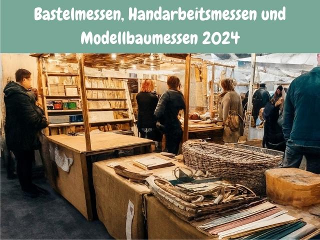 Bastelmessen, Handarbeitsmessen und Modellbaumessen 2024