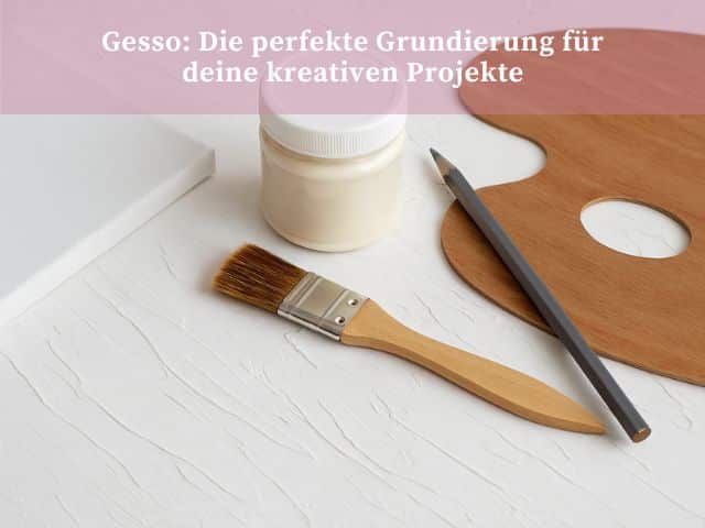 Gesso: Die perfekte Grundierung für deine kreativen Projekte