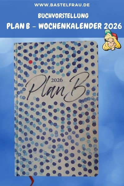 Plan B Wochenplaner 2026 – dein kreativer Begleiter mit Wochenübersicht, Punktseiten & inspirierenden Bastelbildern