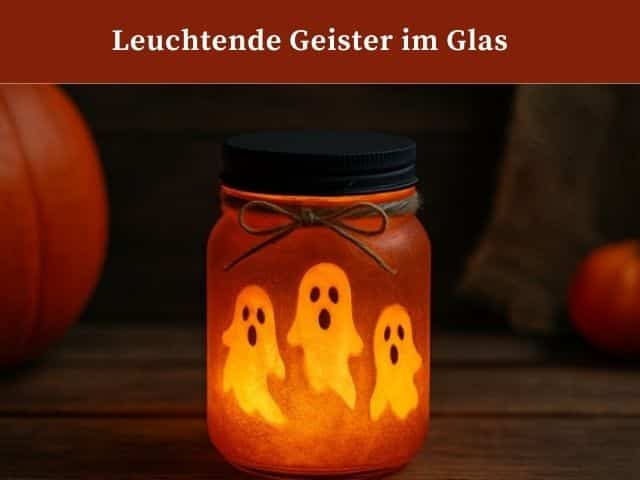 Halloween Glaslaterne – Leuchtende Geister im Glas