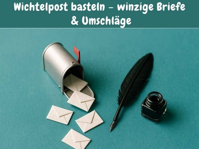 Wichtelpost basteln – winzige Briefe & Umschläge