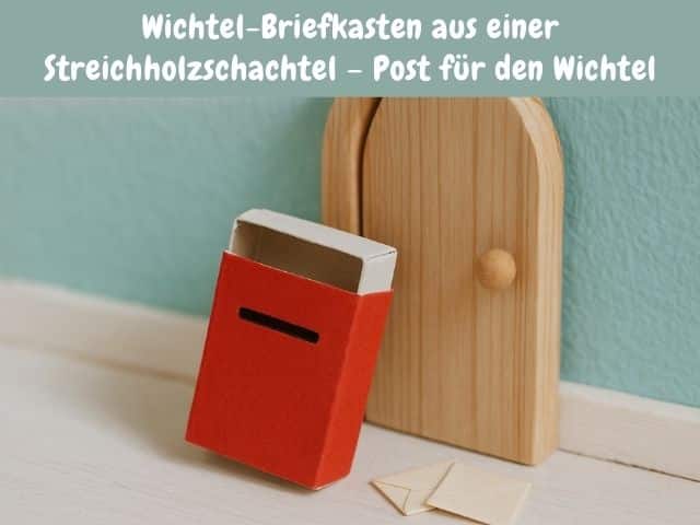 Wichtel-Briefkasten aus einer Streichholzschachtel – Post für den Wichtel