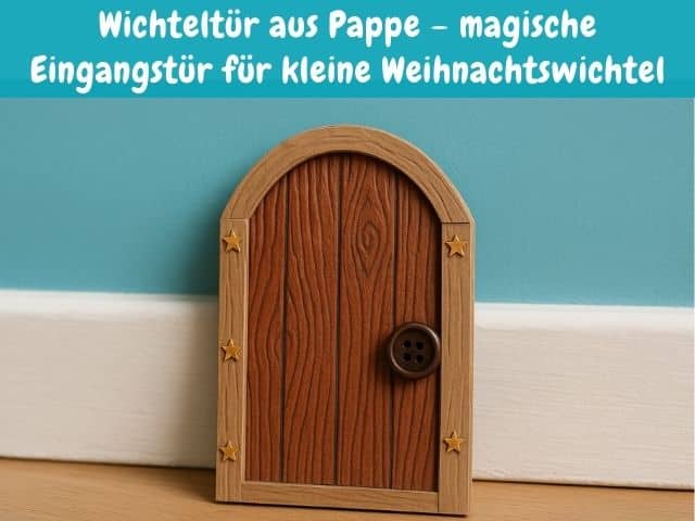 Wichteltür aus Pappe – magische Eingangstür für kleine Weihnachtswichtel