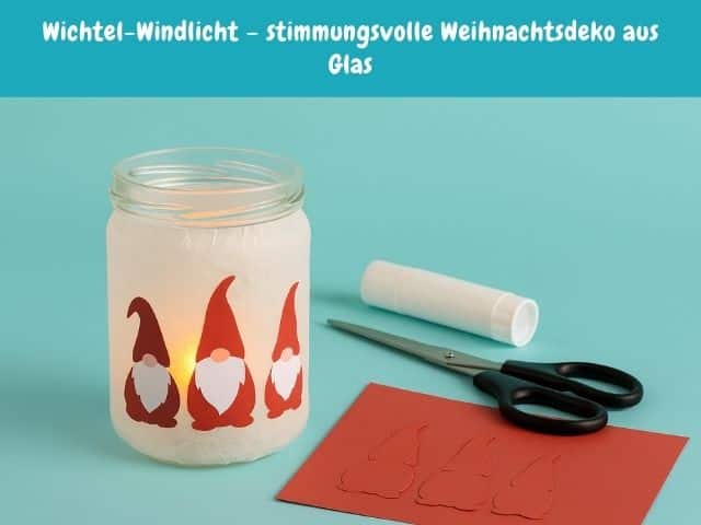 Wichtel-Windlicht – stimmungsvolle Weihnachtsdeko aus Glas