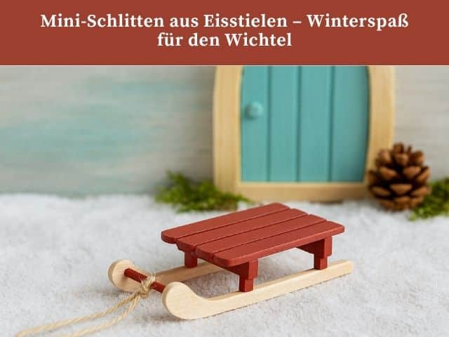 Mini-Schlitten aus Eisstielen – Winterspaß für den Wichtel