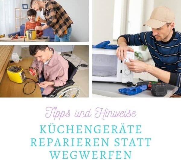 Küchengeräte reparieren statt wegwerfen: Tipps und Hinweise