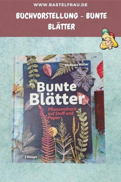 Bunte Blätter: Kreative Drucktechniken und Ideen mit Blättern