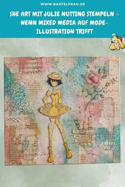 She Art mit Julie Nutting Stempeln – wenn Mixed Media auf Mode-Illustration trifft